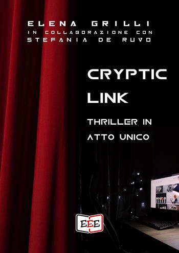 Cryptic Link - Elena Grilli, Stefania De Ruvo - Libro EEE - Edizioni Tripla E 2021 | Libraccio.it