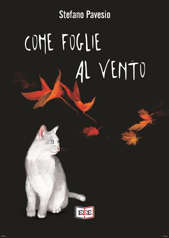 Come foglie al vento - Stefano Pavesio - Libro EEE - Edizioni Tripla E 2022 | Libraccio.it