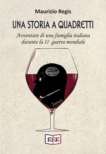 Una storia a quadretti. Avventure di una famiglia italiana durante la II guerra mondiale - Maurizio Regis - Libro EEE - Edizioni Tripla E 2022 | Libraccio.it
