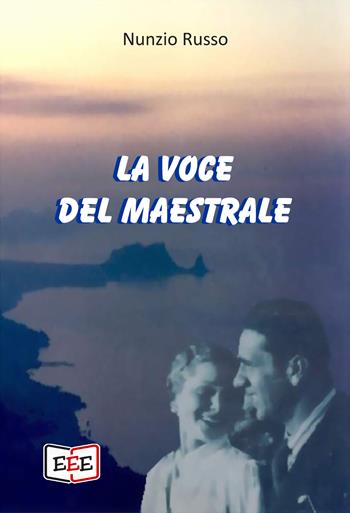 La voce del maestrale - Nunzio Russo - Libro EEE - Edizioni Tripla E 2022 | Libraccio.it
