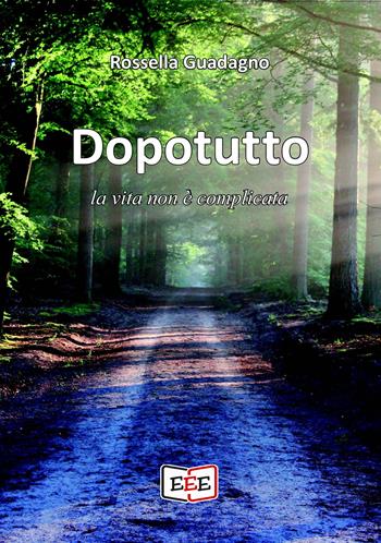 Dopotutto la vita non è complicata - Rossella Guadagno - Libro EEE - Edizioni Tripla E 2022, Altrimondi | Libraccio.it