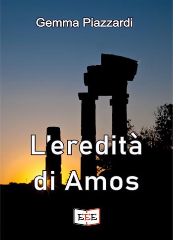 L' eredità di Amos - Gemma Piazzardi - Libro EEE - Edizioni Tripla E 2022 | Libraccio.it