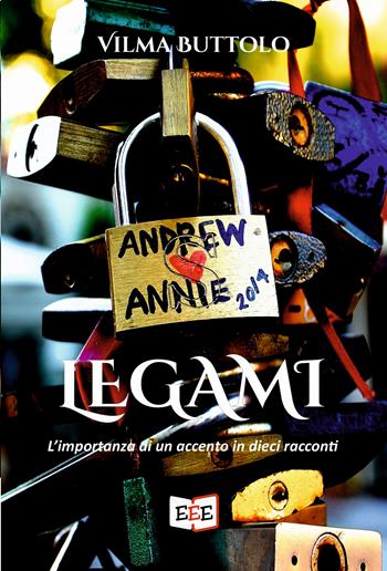 Legami. L'importanza di un accento in dieci racconti - Vilma Buttolo - Libro EEE - Edizioni Tripla E 2022 | Libraccio.it