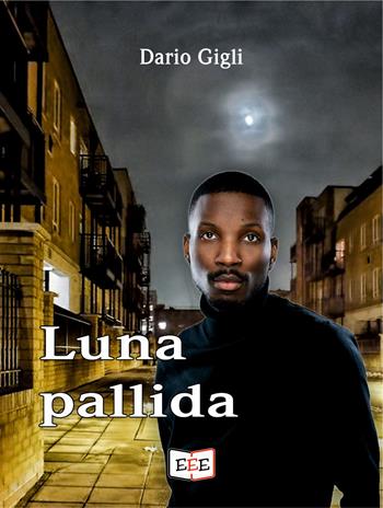 Luna pallida - Dario Gigli - Libro EEE - Edizioni Tripla E 2022 | Libraccio.it