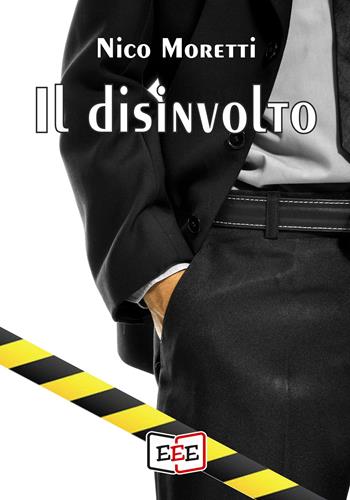 Il disinvolto - Nico Moretti - Libro EEE - Edizioni Tripla E 2022 | Libraccio.it