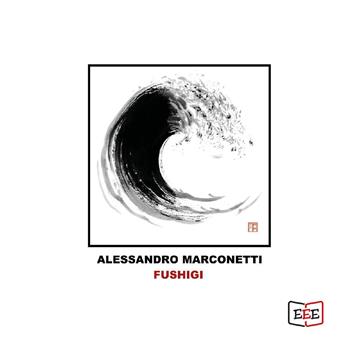 Fushigi - Alessandro Marconetti - Libro EEE - Edizioni Tripla E 2022 | Libraccio.it