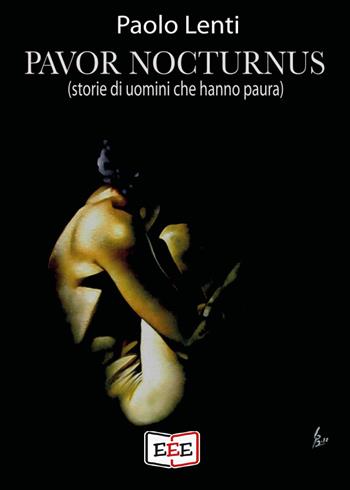 Pavor nocturnus. (Storie di uomini che hanno paura) - Paolo Lenti - Libro EEE - Edizioni Tripla E 2023 | Libraccio.it