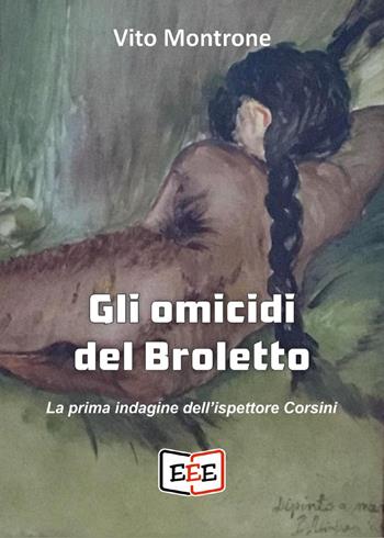 Gli omicidi del Broletto. La prima indagine dell'ispettore Corsini - Vito Montrone - Libro EEE - Edizioni Tripla E 2023 | Libraccio.it