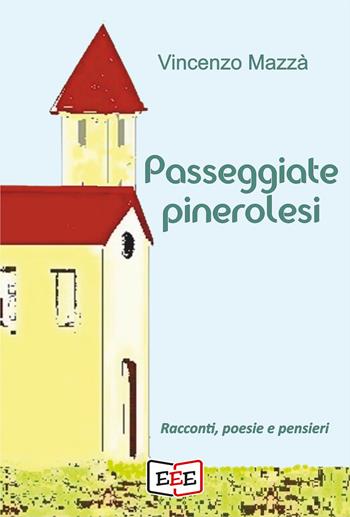 Passeggiate pinerolesi. Racconti, poesie e pensieri - Vincenzo Mazzà - Libro EEE - Edizioni Tripla E 2023 | Libraccio.it