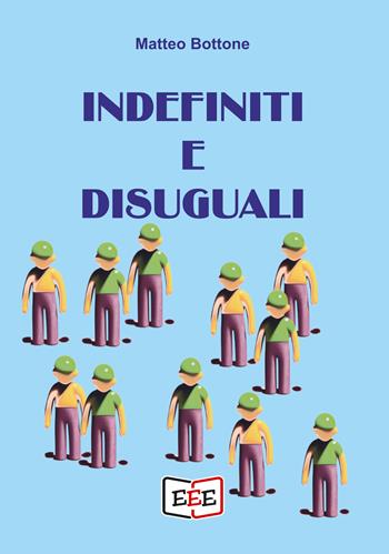 Indefiniti e disuguali - Matteo Bottone - Libro EEE - Edizioni Tripla E 2023 | Libraccio.it