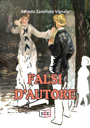 Falsi d'autore - Alfredo Zanellato - Libro EEE - Edizioni Tripla E 2023 | Libraccio.it