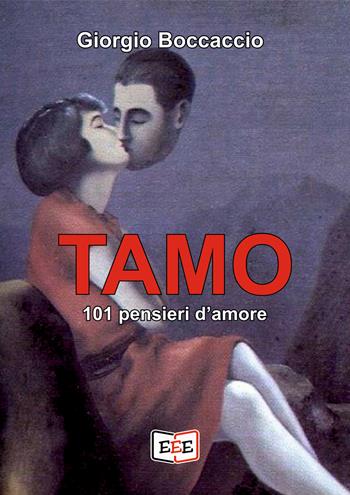 Tamo. 101 pensieri d'amore. Ediz. illustrata - Giorgio Boccaccio - Libro EEE - Edizioni Tripla E 2024 | Libraccio.it