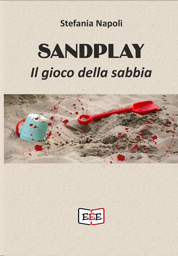Sandplay. Il gioco della sabbia - Stefania Alessandra Napoli - Libro EEE - Edizioni Tripla E 2024, Raccontare | Libraccio.it