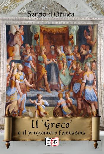 Il «Greco» e il prigioniero fantasma - Sergio D'Ormea - Libro EEE - Edizioni Tripla E 2024, Grande e piccola storia | Libraccio.it