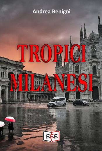 Tropici milanesi - Andrea Benigni - Libro EEE - Edizioni Tripla E 2024, Altrimondi | Libraccio.it