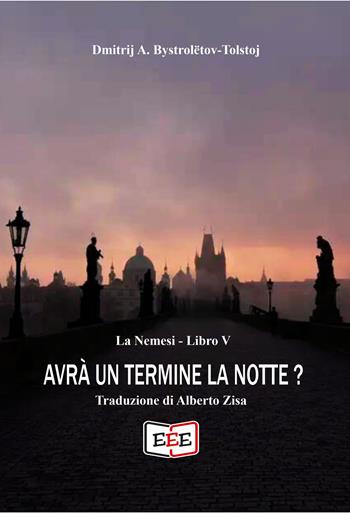 Avrà un termine la notte? - Dmitrij A. Bystrolëtov-Tolstoj - Libro EEE - Edizioni Tripla E 2024 | Libraccio.it