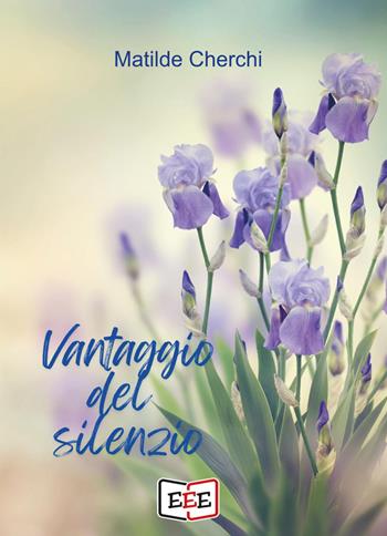 Vantaggio del silenzio - Matilde Cherchi - Libro EEE - Edizioni Tripla E 2024 | Libraccio.it