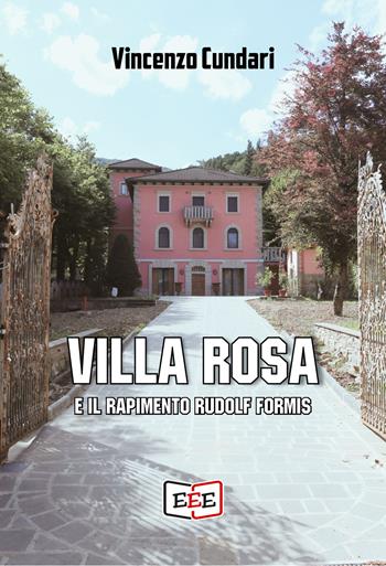 Villa Rosa e il rapimento Rudolf Formis - Vincenzo Cundari - Libro EEE - Edizioni Tripla E 2024, Grande e piccola storia | Libraccio.it