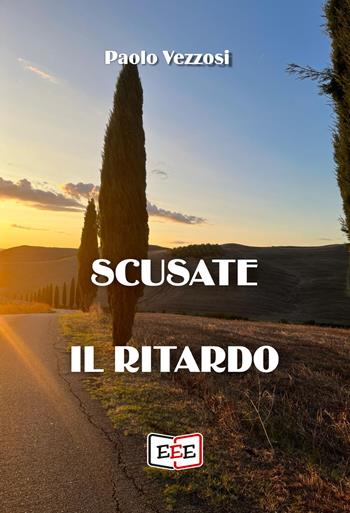 Scusate il ritardo - Paolo Vezzosi - Libro EEE - Edizioni Tripla E 2024 | Libraccio.it