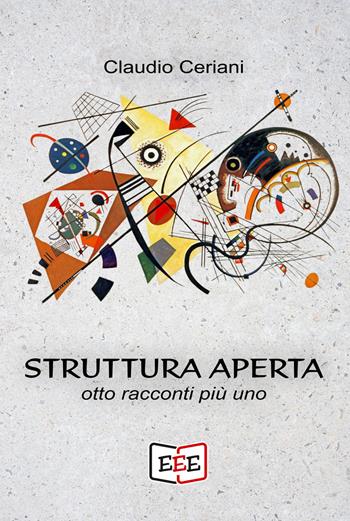 Struttura aperta - Claudio Ceriani - Libro EEE - Edizioni Tripla E 2024, Raccontare | Libraccio.it