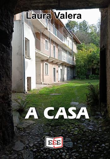 A casa - Laura Valera - Libro EEE - Edizioni Tripla E 2024, I Mainstream | Libraccio.it