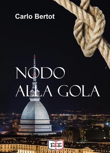 Nodo alla gola - Carlo Bertot - Libro EEE - Edizioni Tripla E 2024 | Libraccio.it