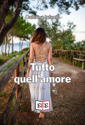 Tutto quell'amore - Caterina Infante - Libro EEE - Edizioni Tripla E 2024, L' amore ai tempi del web | Libraccio.it