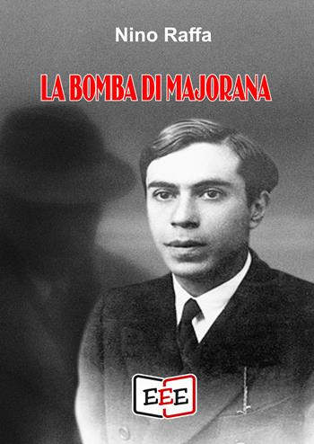 La bomba di Majorana - Nino Raffa - Libro EEE - Edizioni Tripla E 2025 | Libraccio.it