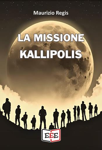 La missione Kallipolis - Maurizio Regis - Libro EEE - Edizioni Tripla E 2024, Altrimondi | Libraccio.it