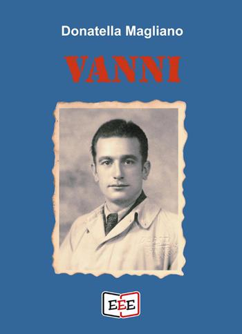 Vanni - Donatella Magliano - Libro EEE - Edizioni Tripla E 2025, Grande e piccola storia | Libraccio.it
