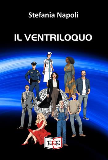Il ventriloquo - Stefania Napoli - Libro EEE - Edizioni Tripla E 2025, Giallo, Thriller e Noir | Libraccio.it