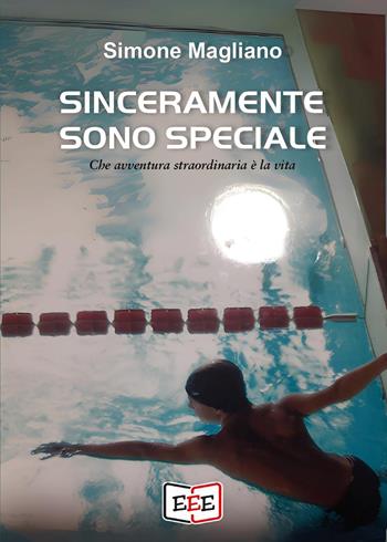 Sinceramente sono speciale. Che avventura straordinaria è la vita - Simone Magliano - Libro EEE - Edizioni Tripla E 2025 | Libraccio.it