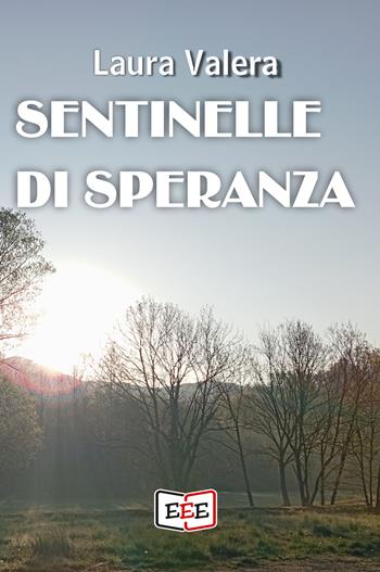 Sentinelle di speranza - Laura Valera - Libro EEE - Edizioni Tripla E 2025 | Libraccio.it