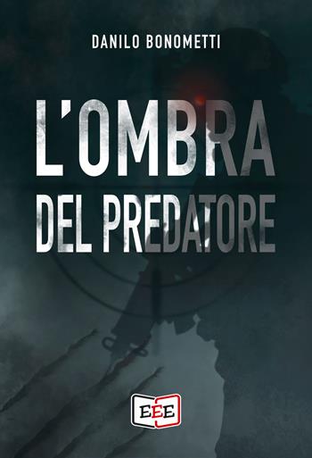 L'ombra del predatore - Danilo Bonometti - Libro EEE - Edizioni Tripla E 2025, Action Tricolore | Libraccio.it