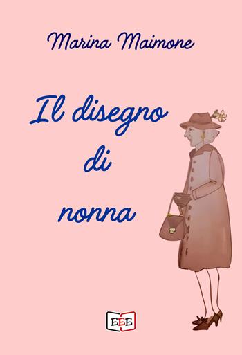 Il disegno di nonna - Marina Maimone - Libro EEE - Edizioni Tripla E 2025, Grande e piccola storia | Libraccio.it