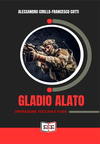 Gladio alato. «Operazione toccata e fuga» - Alessandro Cirillo, Francesco Cotti - Libro EEE - Edizioni Tripla E 2025, Action Tricolore | Libraccio.it