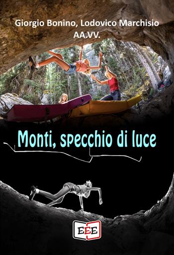 Monti, specchio di luce - Giorgio Bonino, Lodovico Marchisio - Libro EEE - Edizioni Tripla E 2025 | Libraccio.it