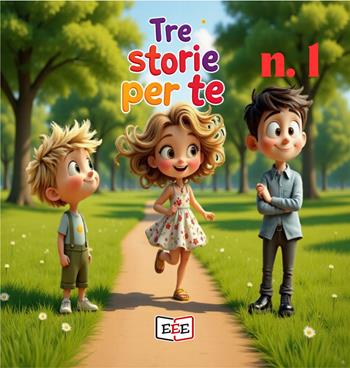 Tre storie per te. Ediz. a colori. Vol. 1 - Francesco Orrù, Piera Rossotti Pogliano, Cinzia Spriano - Libro EEE - Edizioni Tripla E 2026 | Libraccio.it