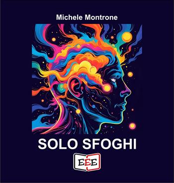 Solo sfoghi - Michele Montrone - Libro EEE - Edizioni Tripla E 2025, Poësis | Libraccio.it