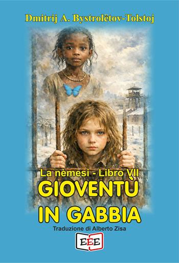 Gioventù in gabbia. La nemesi - Dmitrij A. Bystrolëtov-Tolstoj - Libro EEE - Edizioni Tripla E 2026, Grande e piccola storia | Libraccio.it