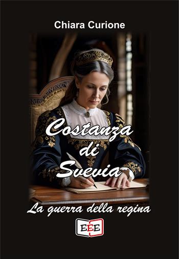 Costanza di Svevia. La guerra della regina - Chiara Curione - Libro EEE - Edizioni Tripla E 2026, Grande e piccola storia | Libraccio.it