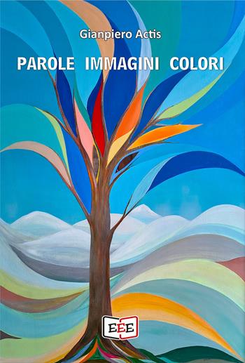 Parole immagini colori - Gianpiero Actis - Libro EEE - Edizioni Tripla E 2026 | Libraccio.it