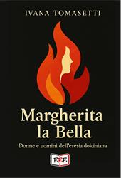 Margherita la bella. Donne e uomini dell'eresia dolciniana