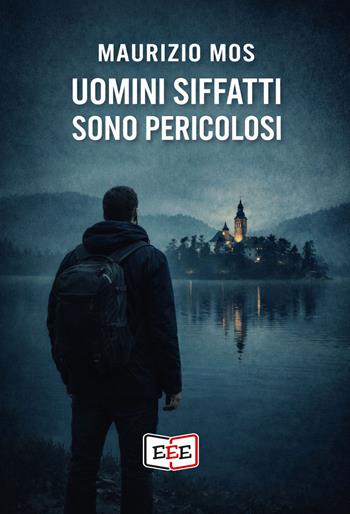 Uomini siffatti sono pericolosi - Maurizio Mos - Libro EEE - Edizioni Tripla E 2026, Adrenalina | Libraccio.it