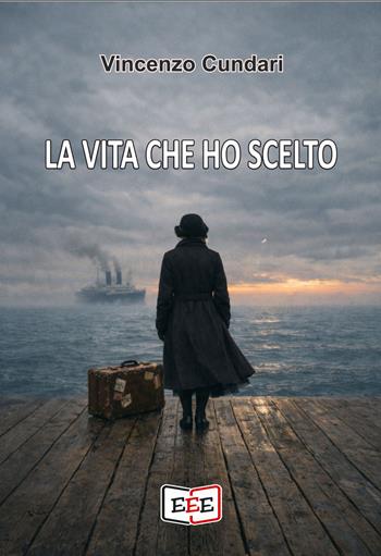 La vita che ho scelto - Vincenzo Cundari - Libro EEE - Edizioni Tripla E 2026, Grande e piccola storia | Libraccio.it