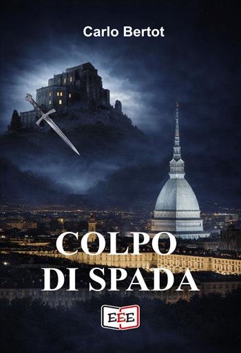 Colpo di spada - Carlo Bertot - Libro EEE - Edizioni Tripla E 2026, Giallo, Thriller e Noir | Libraccio.it
