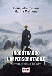 Incontrando l'imperscrutabile. Racconti sui misteri dell'oltre