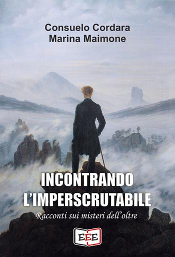 Incontrando l'imperscrutabile. Racconti sui misteri dell'oltre - Consuelo Cordara, Marina Maimone - Libro EEE - Edizioni Tripla E 2026, Raccontare | Libraccio.it
