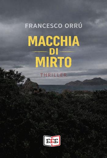 Macchia di mirto - Francesco Orrù - Libro EEE - Edizioni Tripla E 2026, Giallo, Thriller e Noir | Libraccio.it