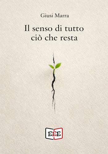 Il senso di tutto ciò che resta - Giusi Marra - Libro EEE - Edizioni Tripla E 2026, Raccontare | Libraccio.it